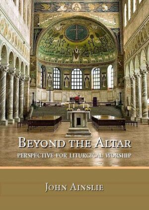 Beyond the Altar: Perspective for Liturgical Worship